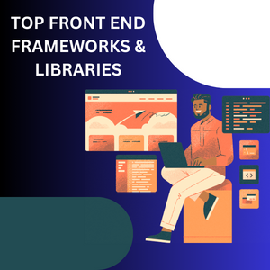 Front End Frameworks and Libraries